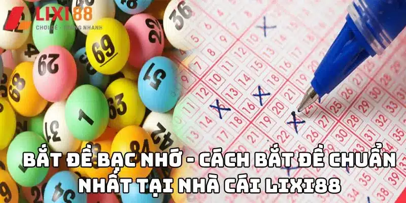 Bắt đề bạc nhớ - Cách bắt đề chuẩn nhất tại nhà cái Lixi88